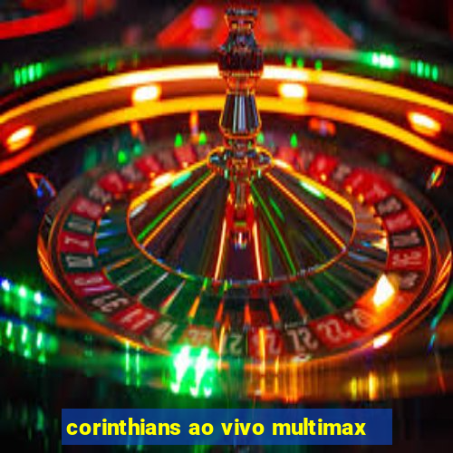 corinthians ao vivo multimax